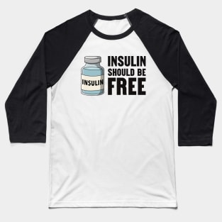 Insulin Should Be Free Baseball T-Shirt